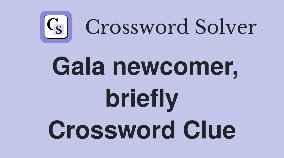 Gala newcomer, briefly Crossword Clue