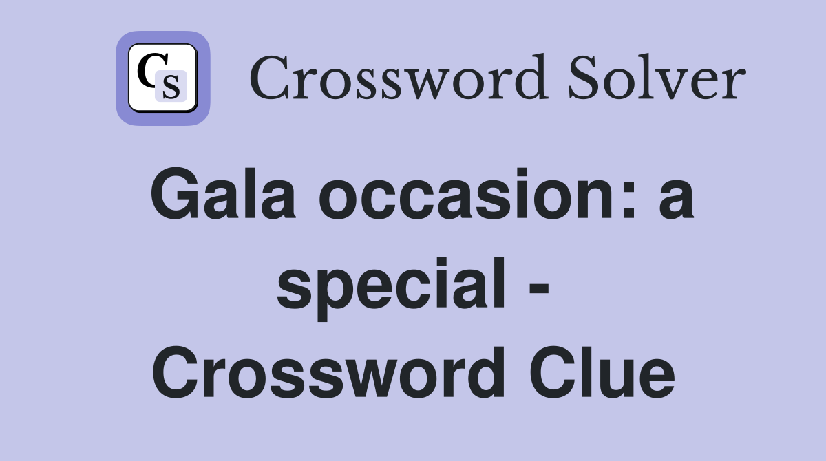 Gala occasion: a special - Crossword Clue