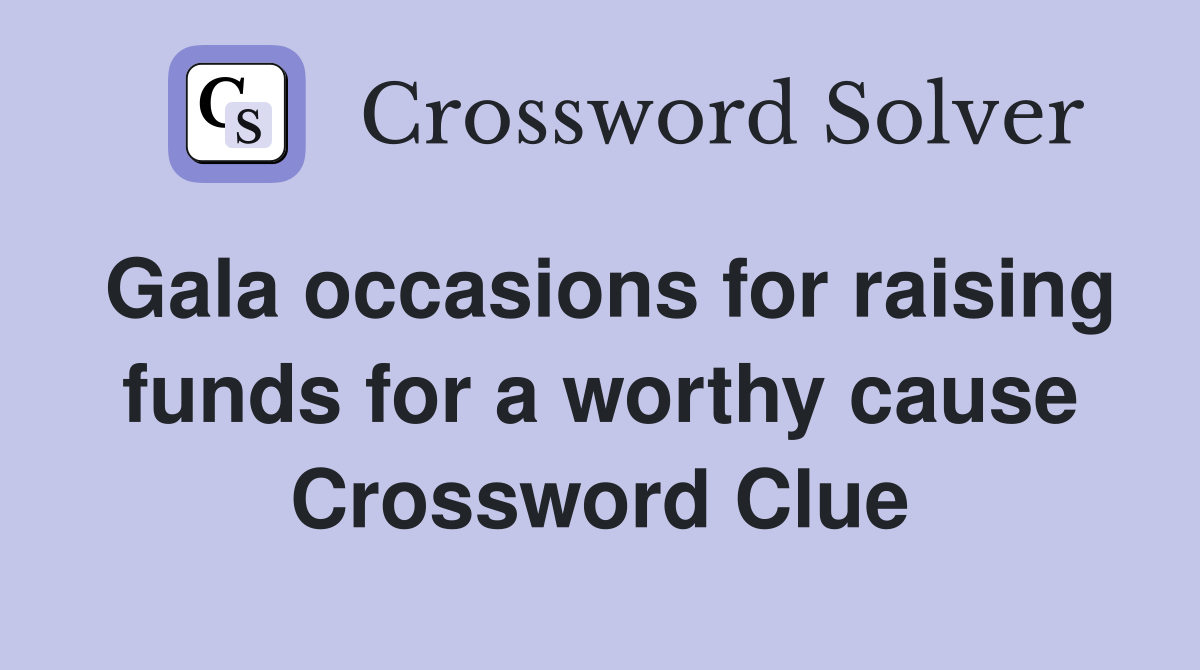 Gala occasions for raising funds for a worthy cause Crossword Clue