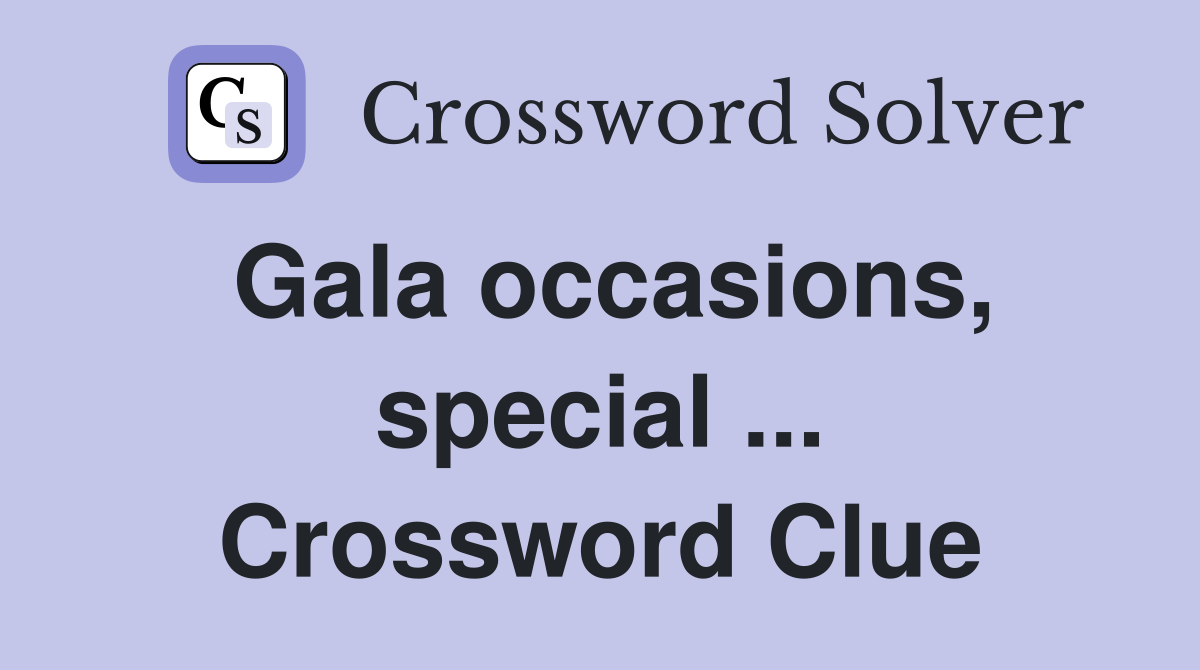 Gala occasions, special ... Crossword Clue