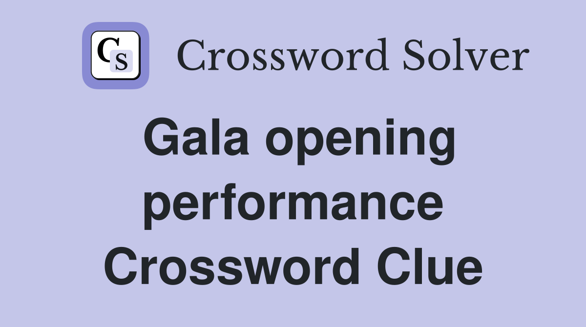 Gala opening performance Crossword Clue