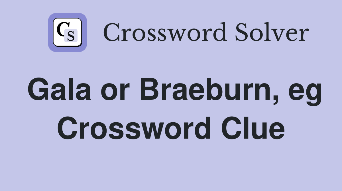 Gala or Braeburn, eg Crossword Clue