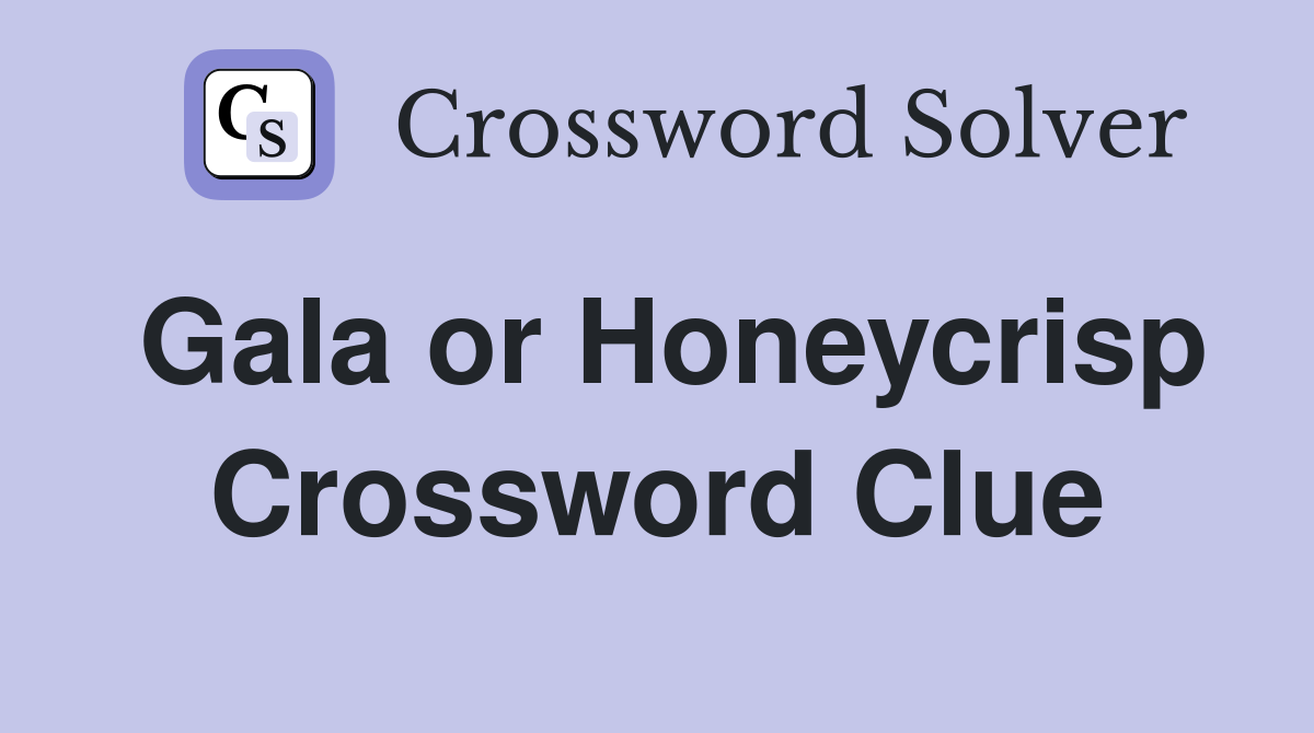 Gala or Honeycrisp Crossword Clue