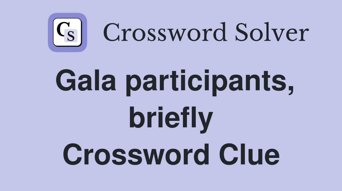 Gala participants, briefly Crossword Clue