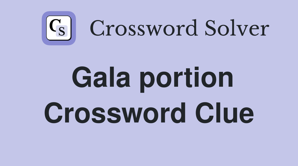 Gala portion Crossword Clue