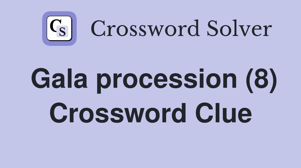 Gala procession (8) Crossword Clue