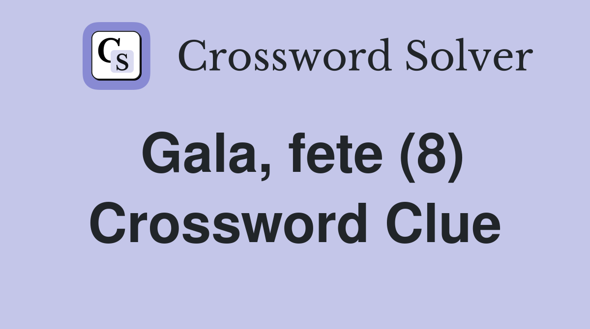 Gala fete (8) Crossword Clue Answers Crossword Solver