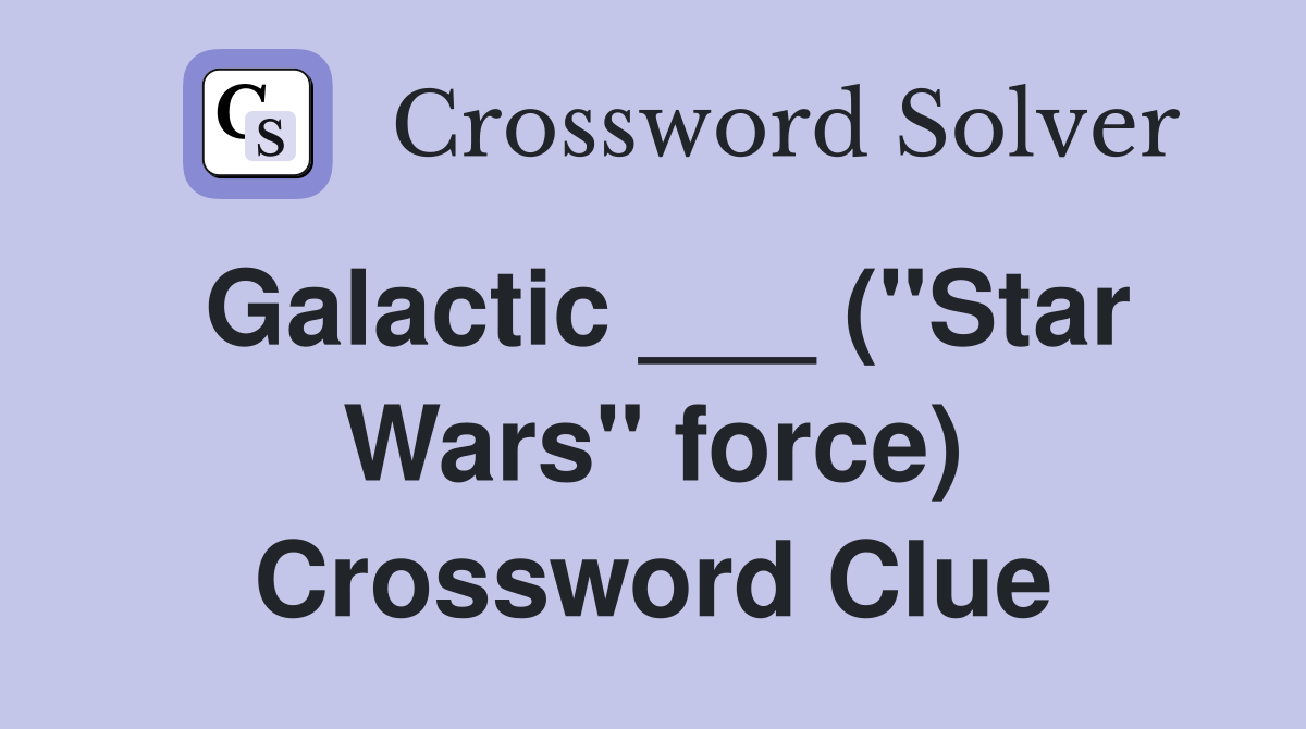 Galactic ___ ("Star Wars" force) Crossword Clue