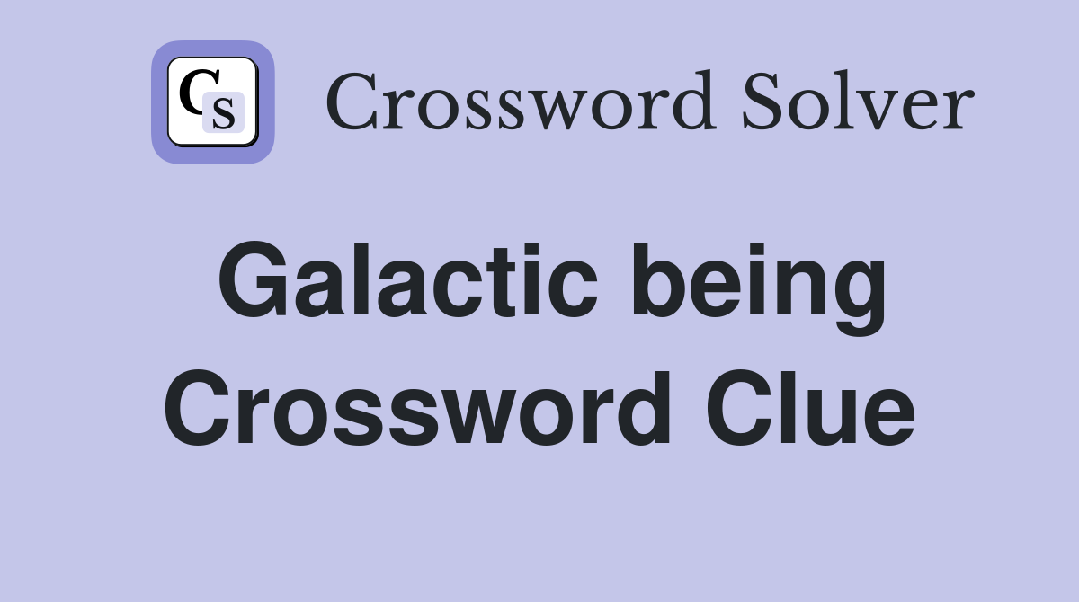Galactic being Crossword Clue