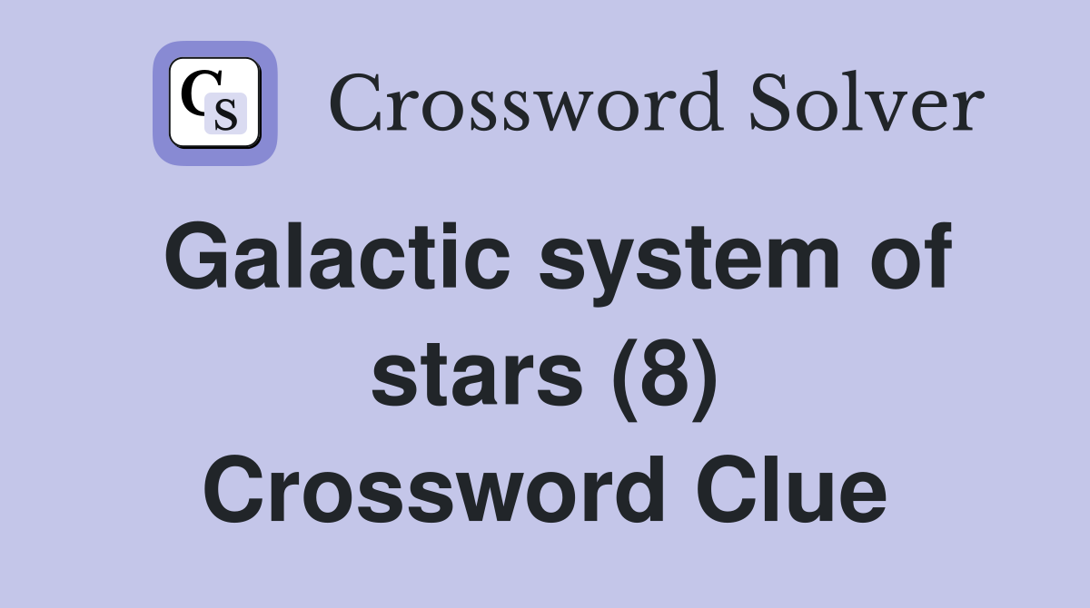 Galactic system of stars (8) Crossword Clue