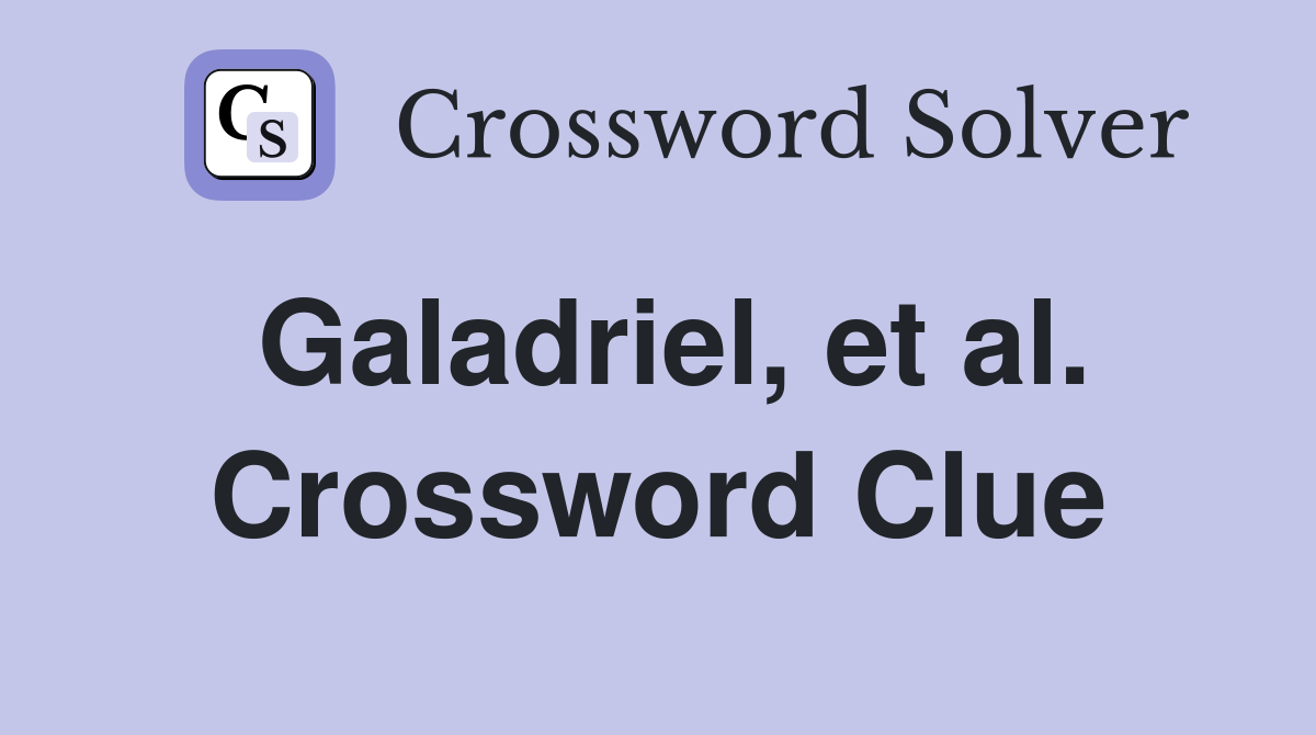 Galadriel, et al. Crossword Clue