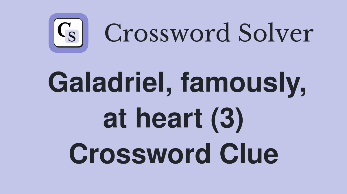 Galadriel, famously, at heart (3) Crossword Clue