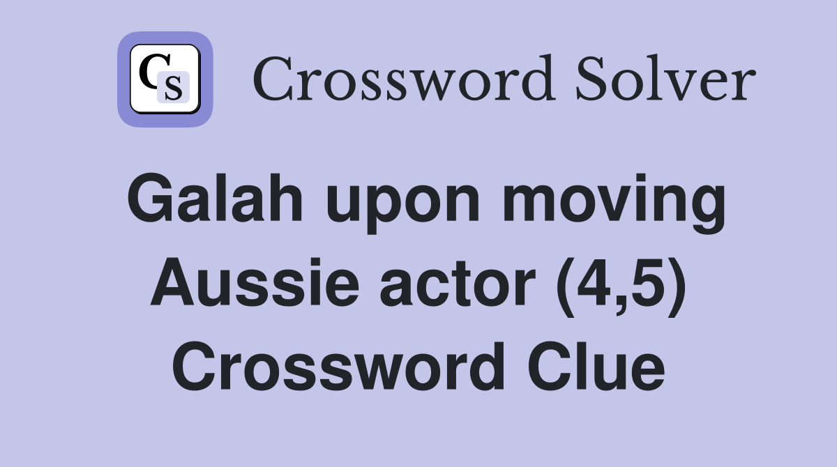 Galah upon moving Aussie actor (4,5) Crossword Clue