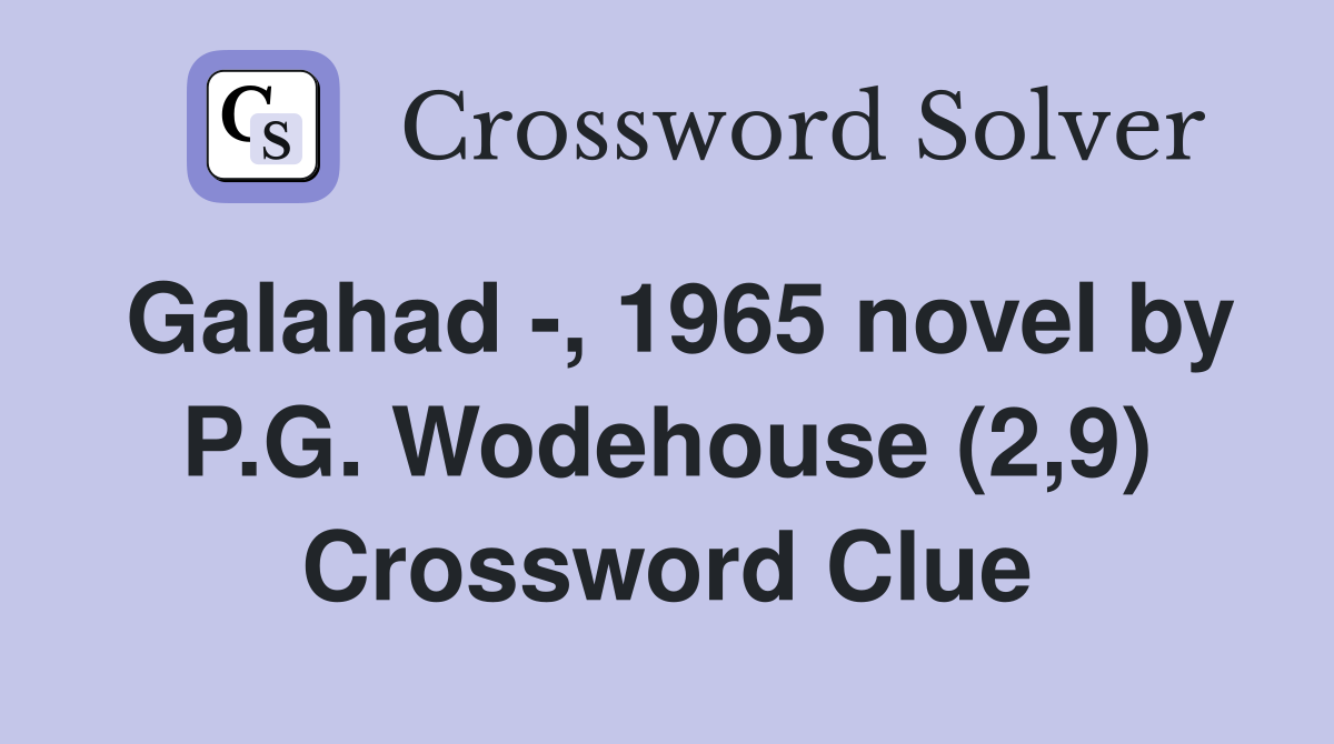 Galahad -, 1965 novel by P.G. Wodehouse (2,9) Crossword Clue