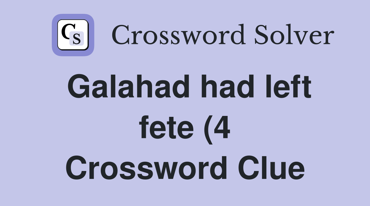 Galahad had left fete (4) Crossword Clue Answers Crossword Solver Galahad had left fete (4) Crossword Clue Answers Crossword Solver