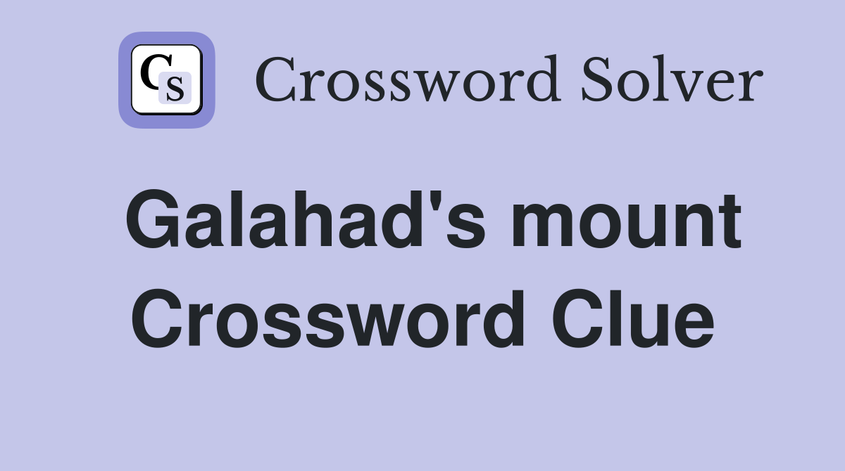 Galahad's mount Crossword Clue