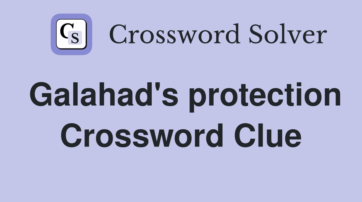 Galahad's protection Crossword Clue