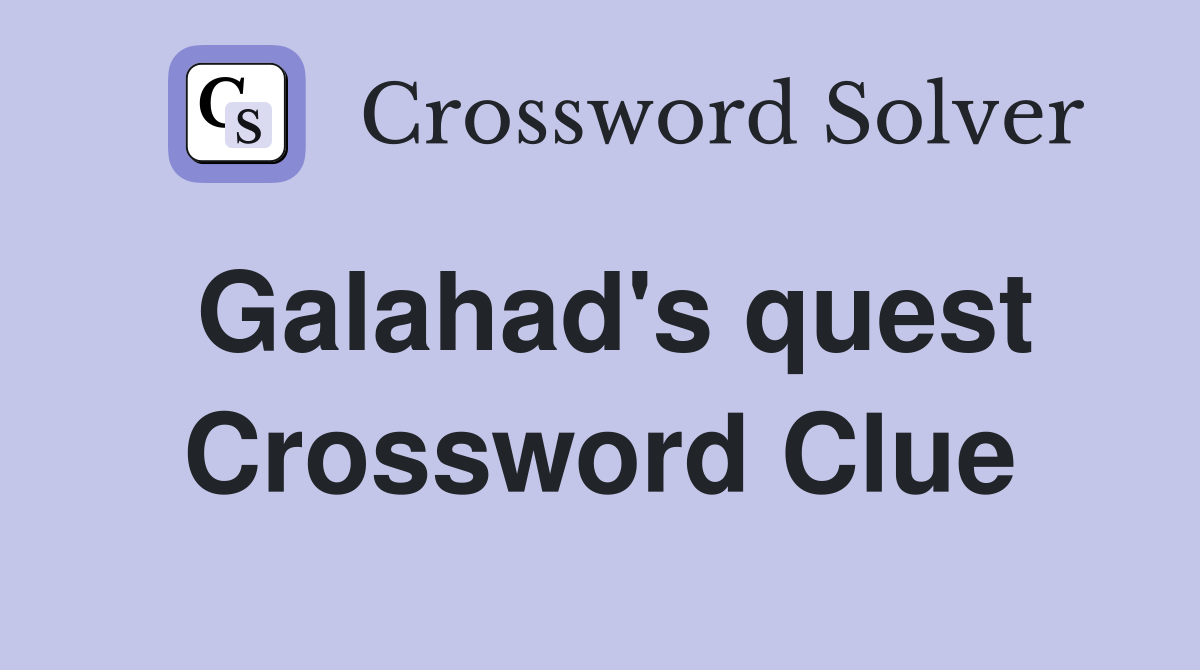 Galahad's quest Crossword Clue