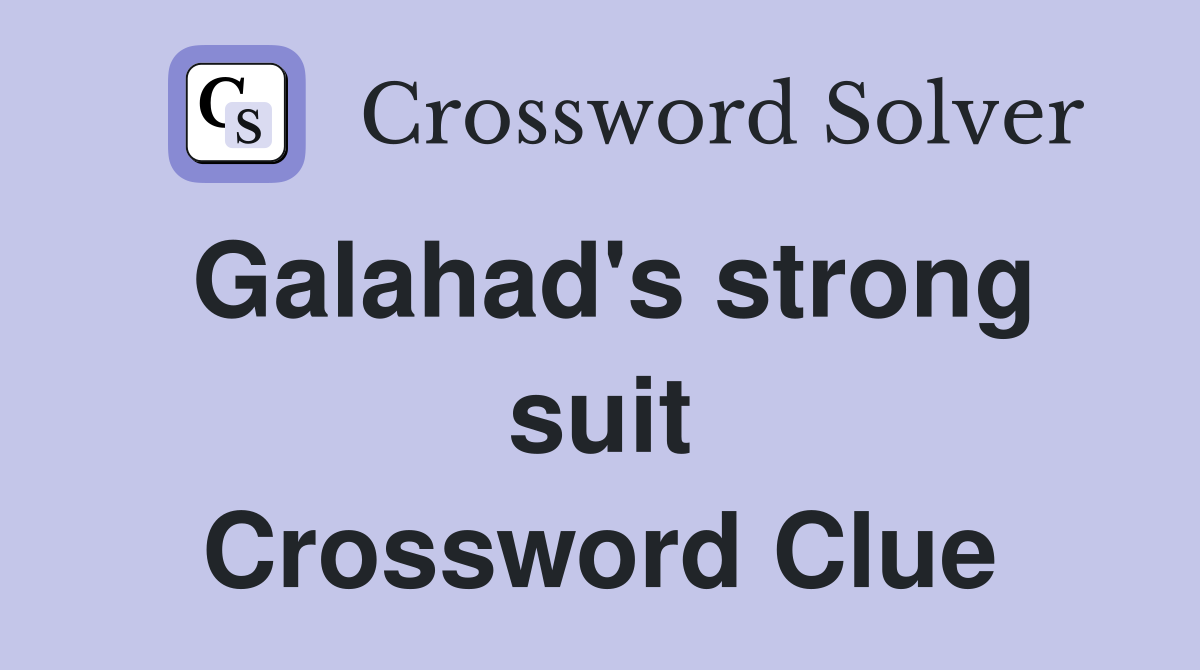 Galahad's strong suit Crossword Clue