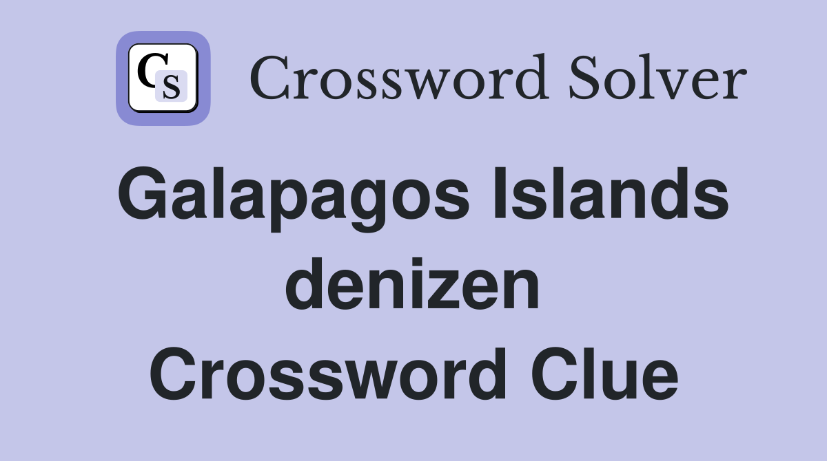 Galapagos Islands denizen Crossword Clue