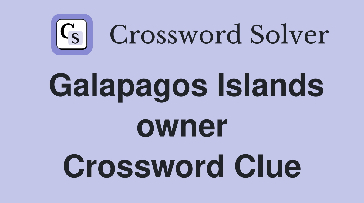 Galapagos Islands owner Crossword Clue