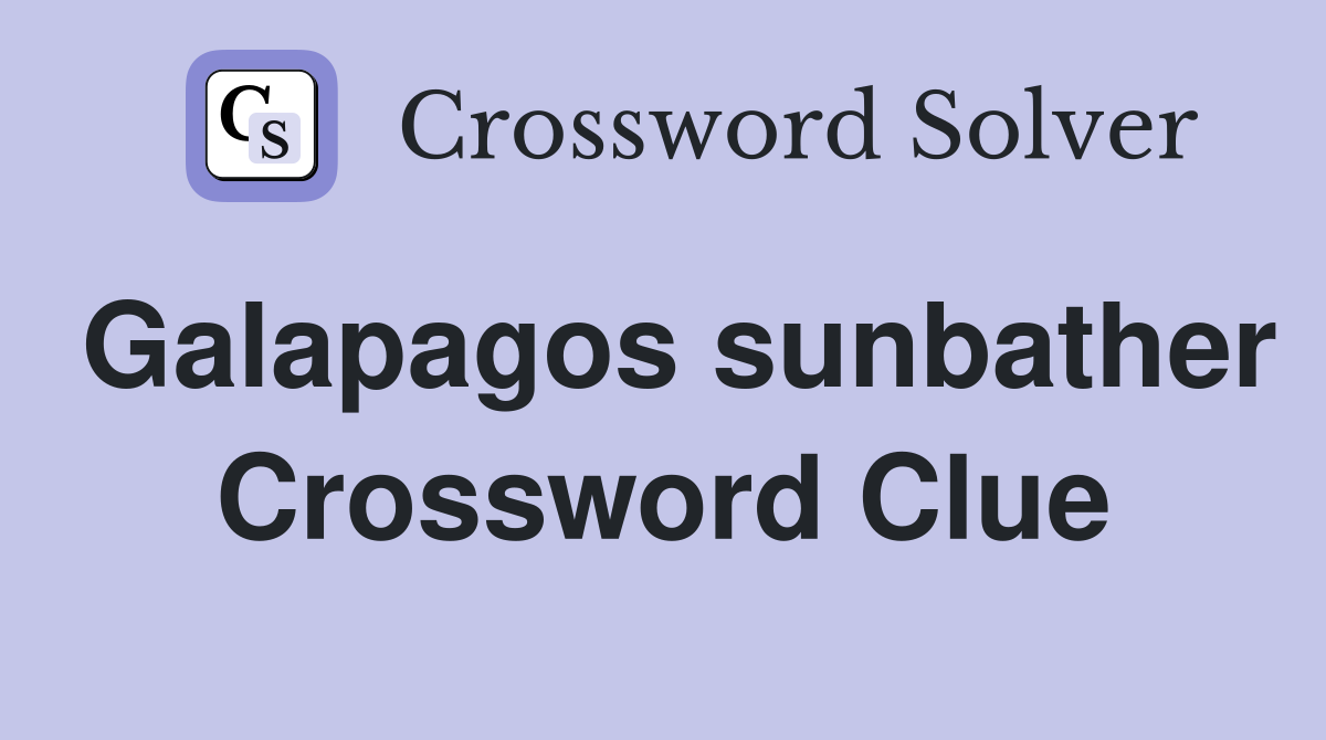 Galapagos sunbather Crossword Clue