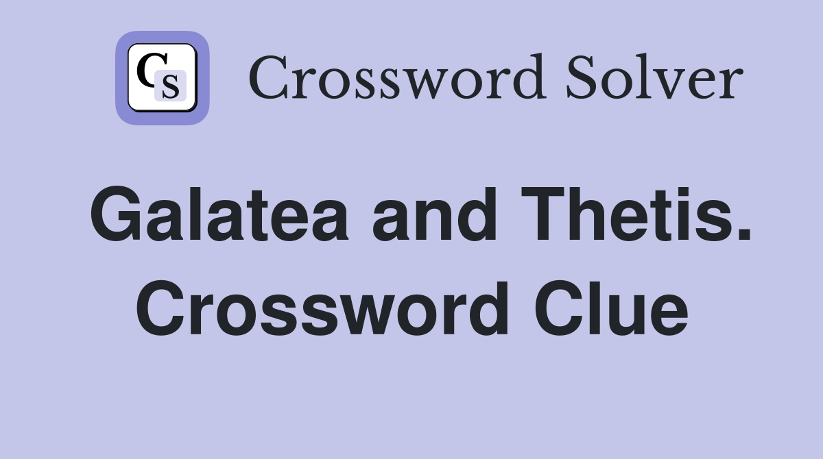 Galatea and Thetis. Crossword Clue
