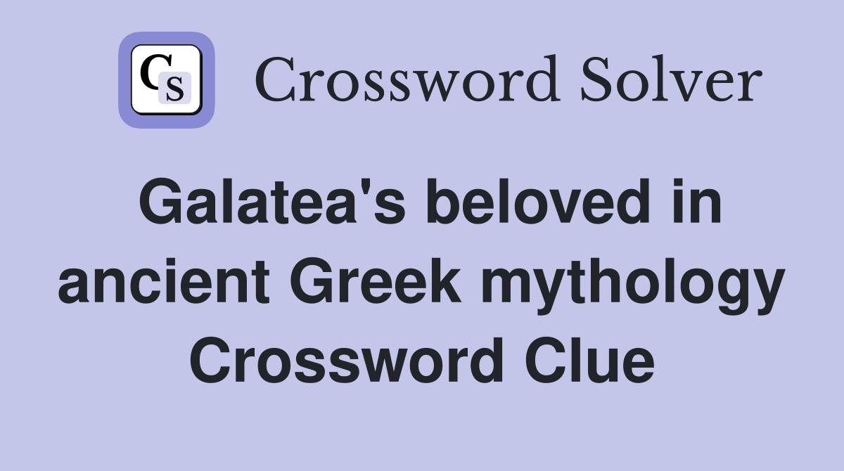 Galatea's beloved in ancient Greek mythology Crossword Clue