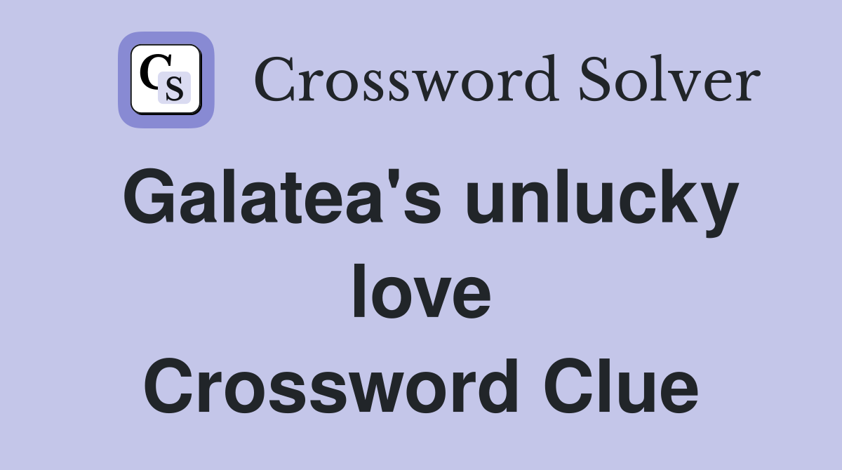 Galatea's unlucky love Crossword Clue