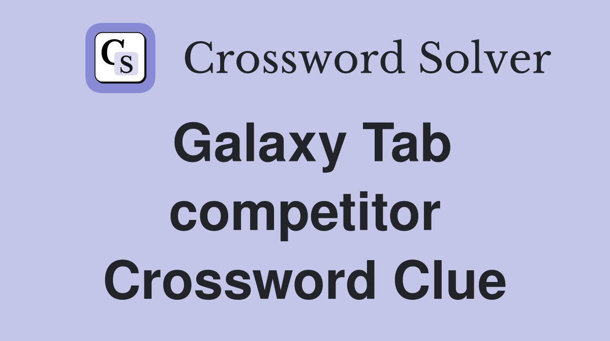 Galaxy Tab competitor Crossword Clue