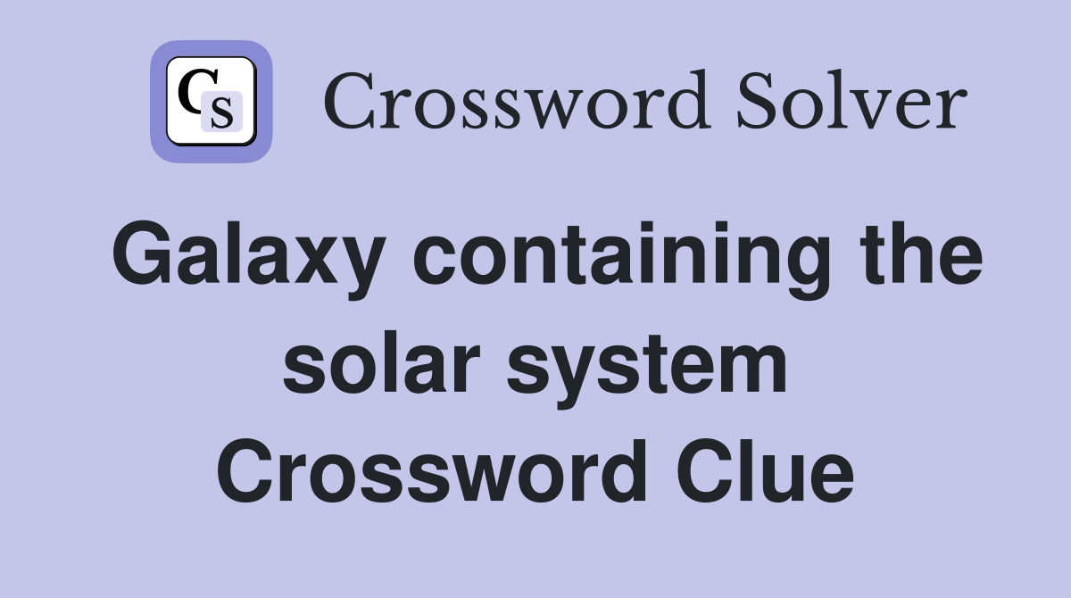 Galaxy containing the solar system Crossword Clue