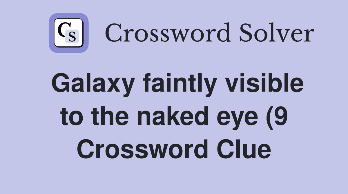 Galaxy faintly visible to theeye (9) Crossword Clue Answers Galaxy faintly visible to theeye (9) Crossword Clue Answers