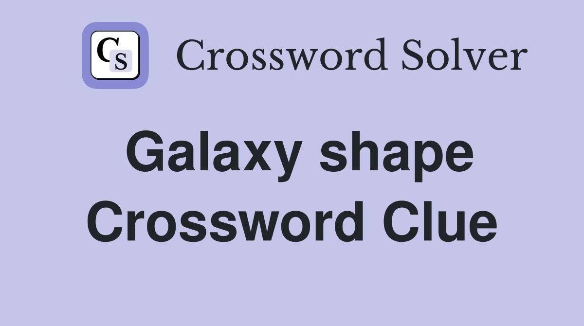 Galaxy shape Crossword Clue