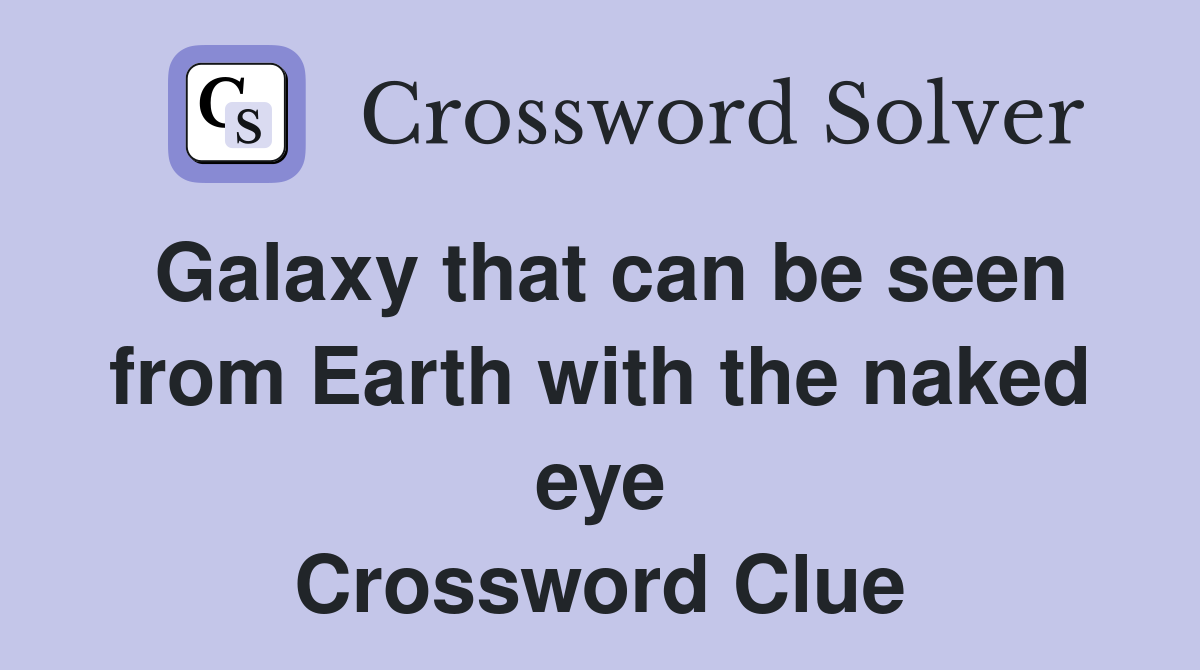 Galaxy that can be seen from Earth with the naked eye Crossword Clue