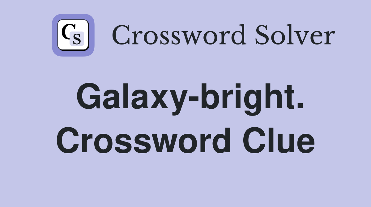 Galaxy-bright. Crossword Clue