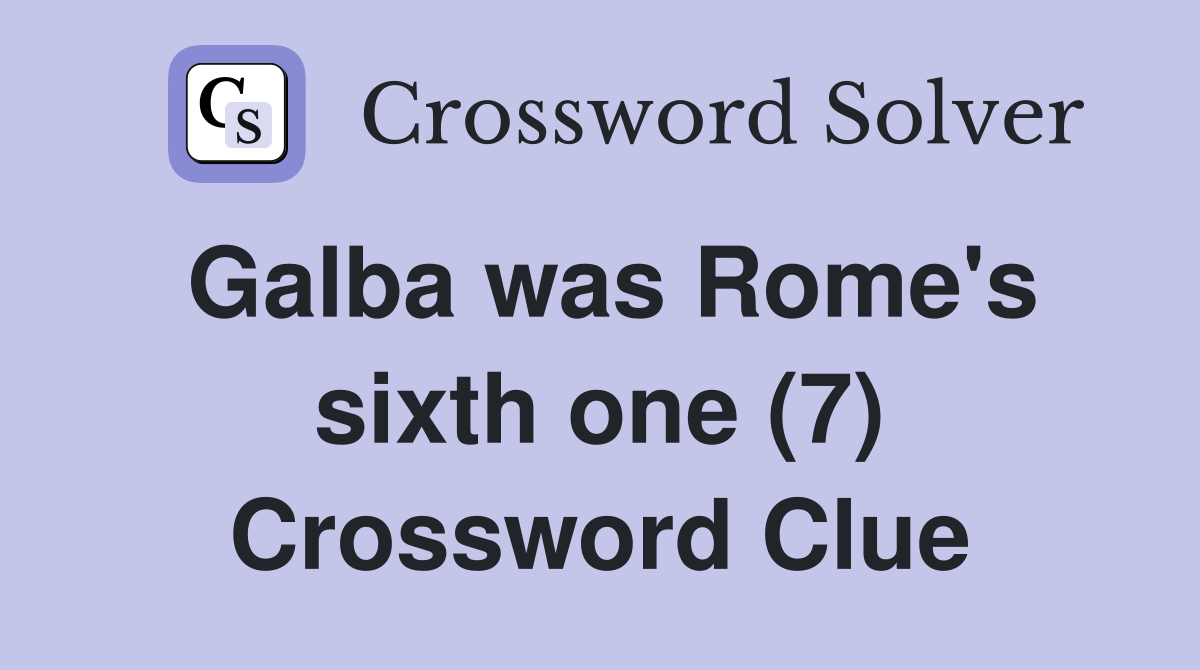 Galba was Rome's sixth one (7) Crossword Clue