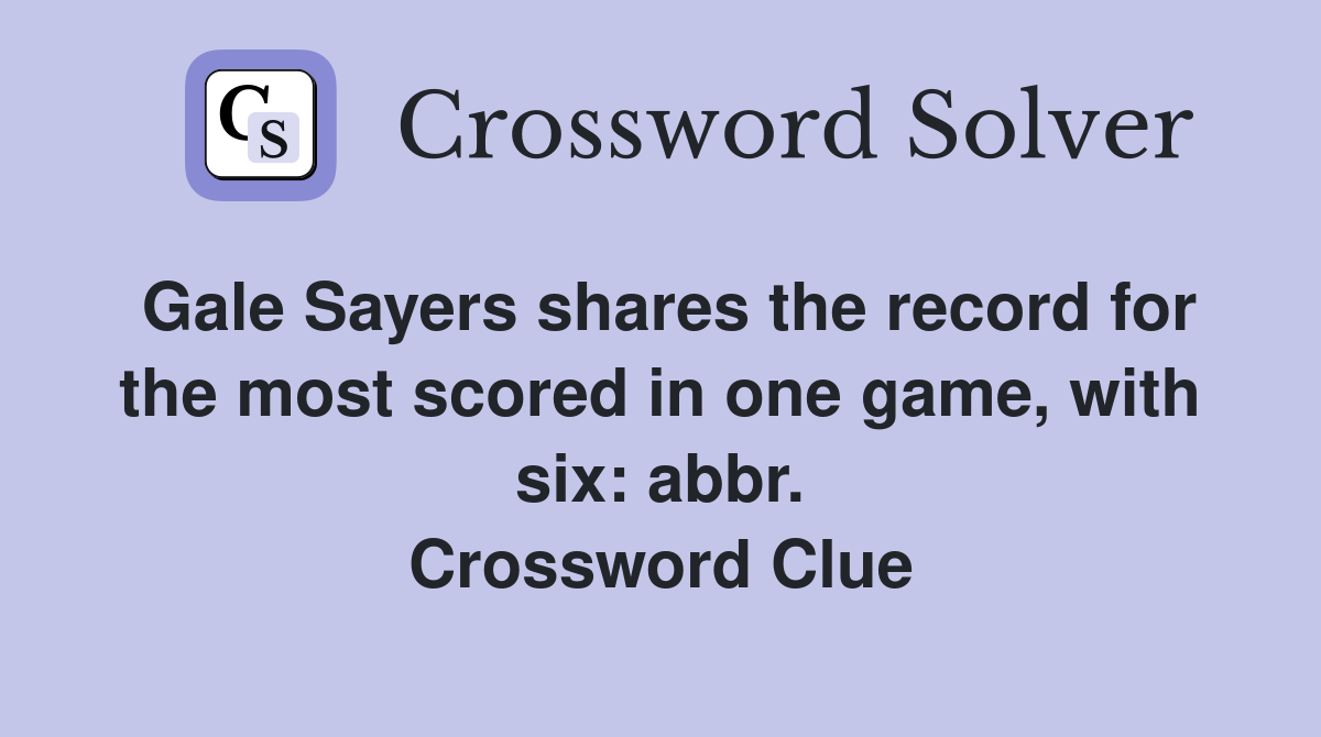Gale Sayers shares the record for the most scored in one game, with six: abbr. Crossword Clue