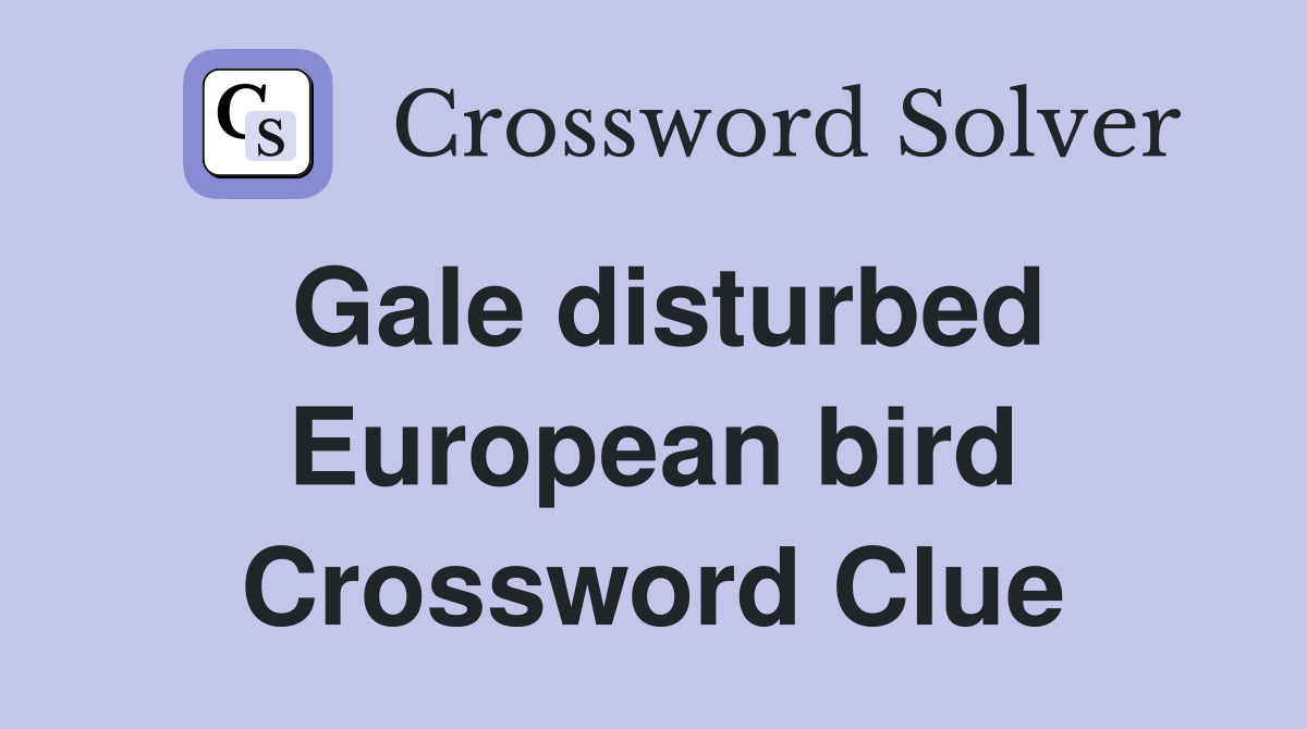 Gale disturbed European bird Crossword Clue
