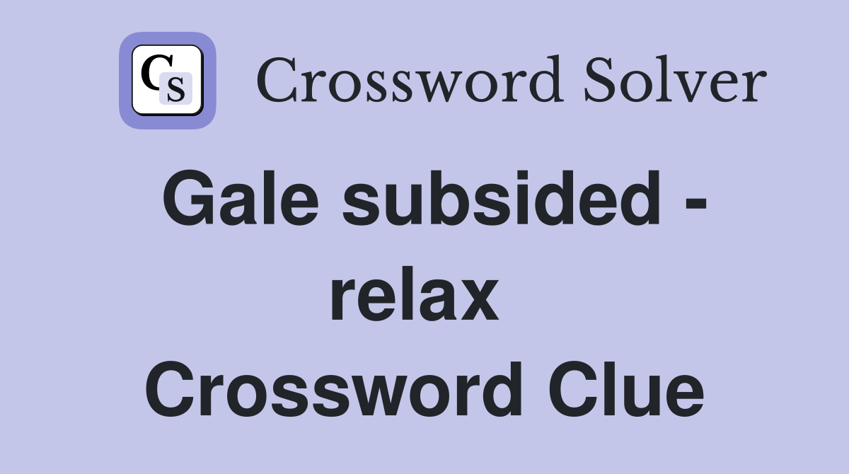 Gale subsided - relax  Crossword Clue