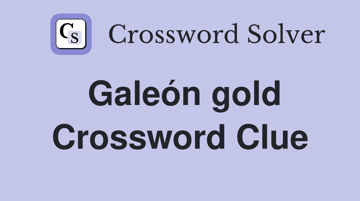 Galeón gold Crossword Clue