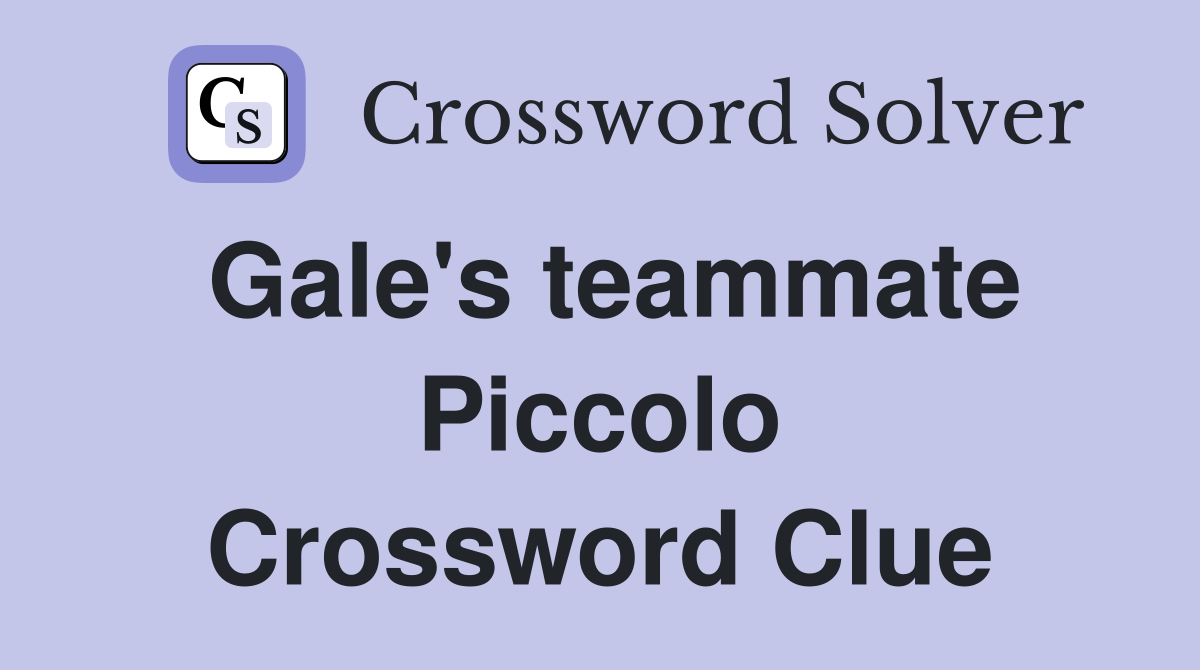 Gale's teammate Piccolo Crossword Clue