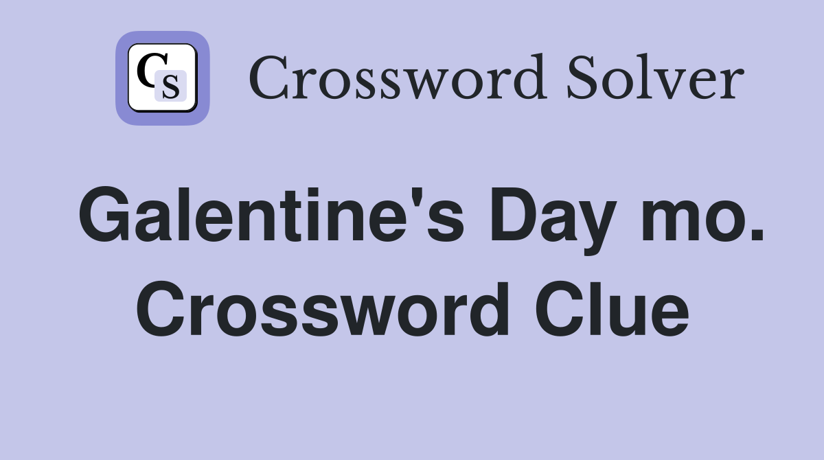 Galentine's Day mo. Crossword Clue