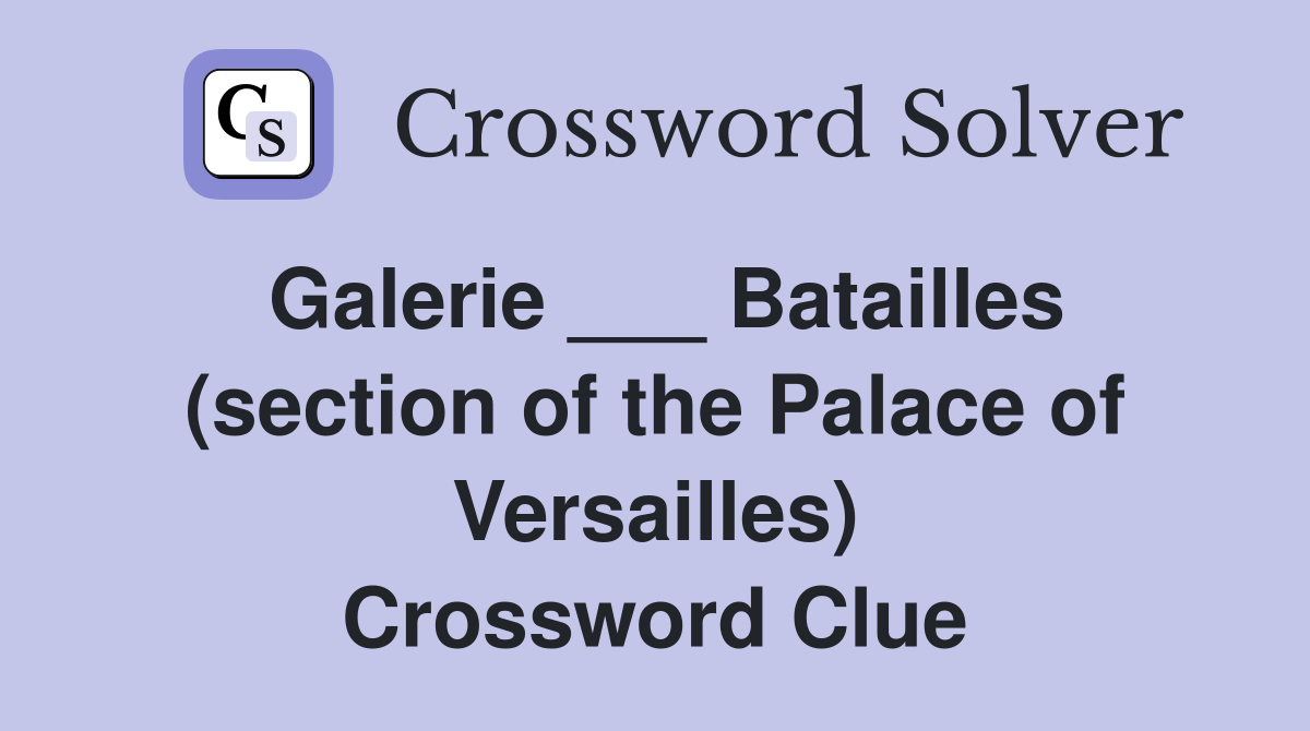 Galerie ___ Batailles (section of the Palace of Versailles) Crossword Clue