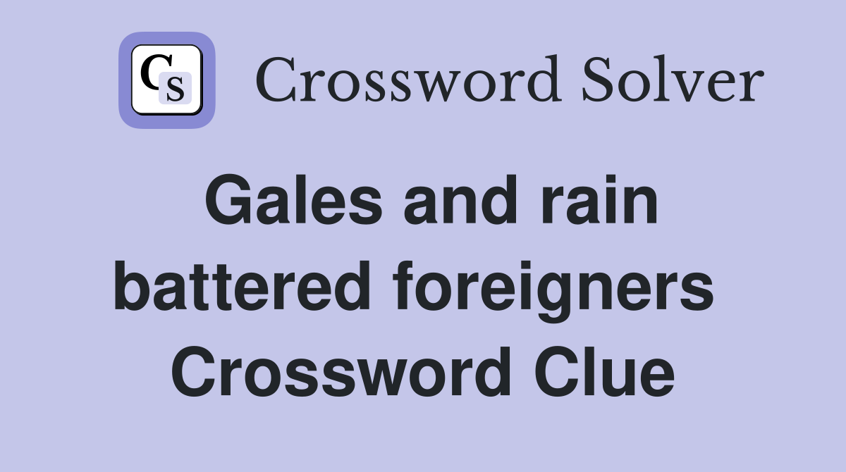 Gales and rain battered foreigners  Crossword Clue