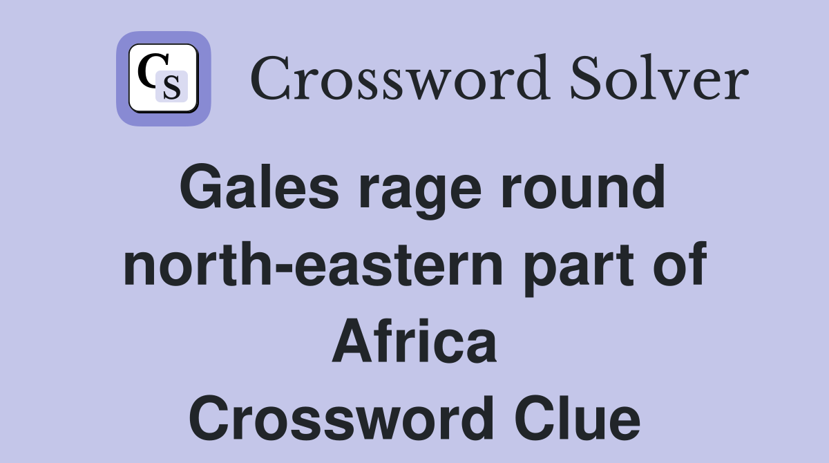 Gales rage round north-eastern part of Africa Crossword Clue