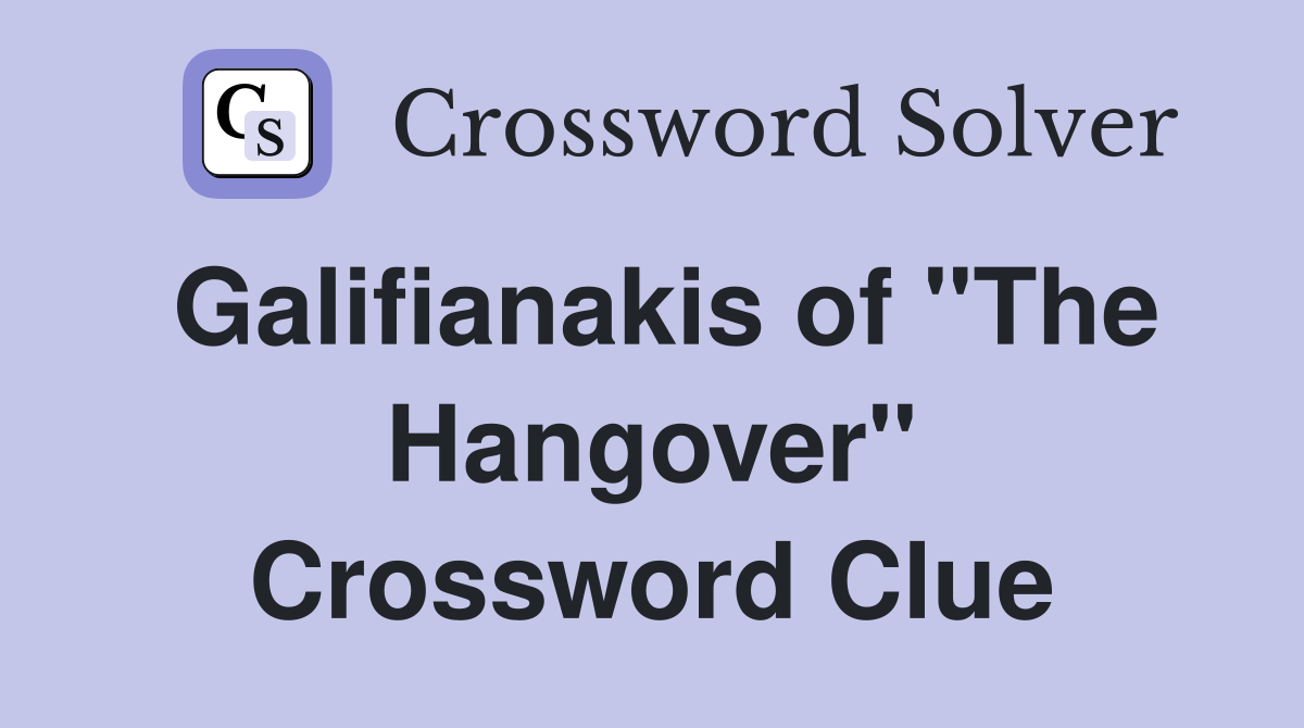 Galifianakis of "The Hangover" Crossword Clue