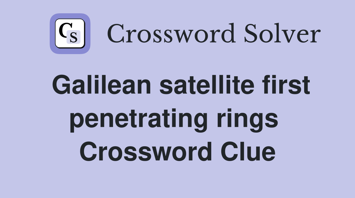 Galilean satellite first penetrating rings  Crossword Clue