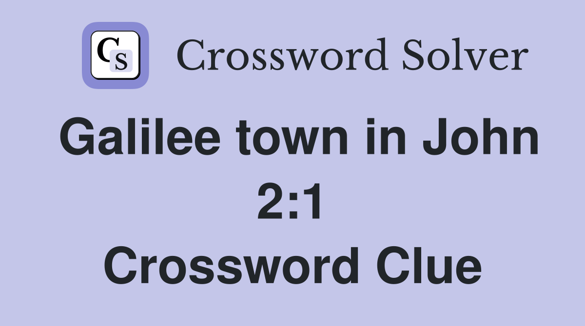 Galilee town in John 2:1 Crossword Clue