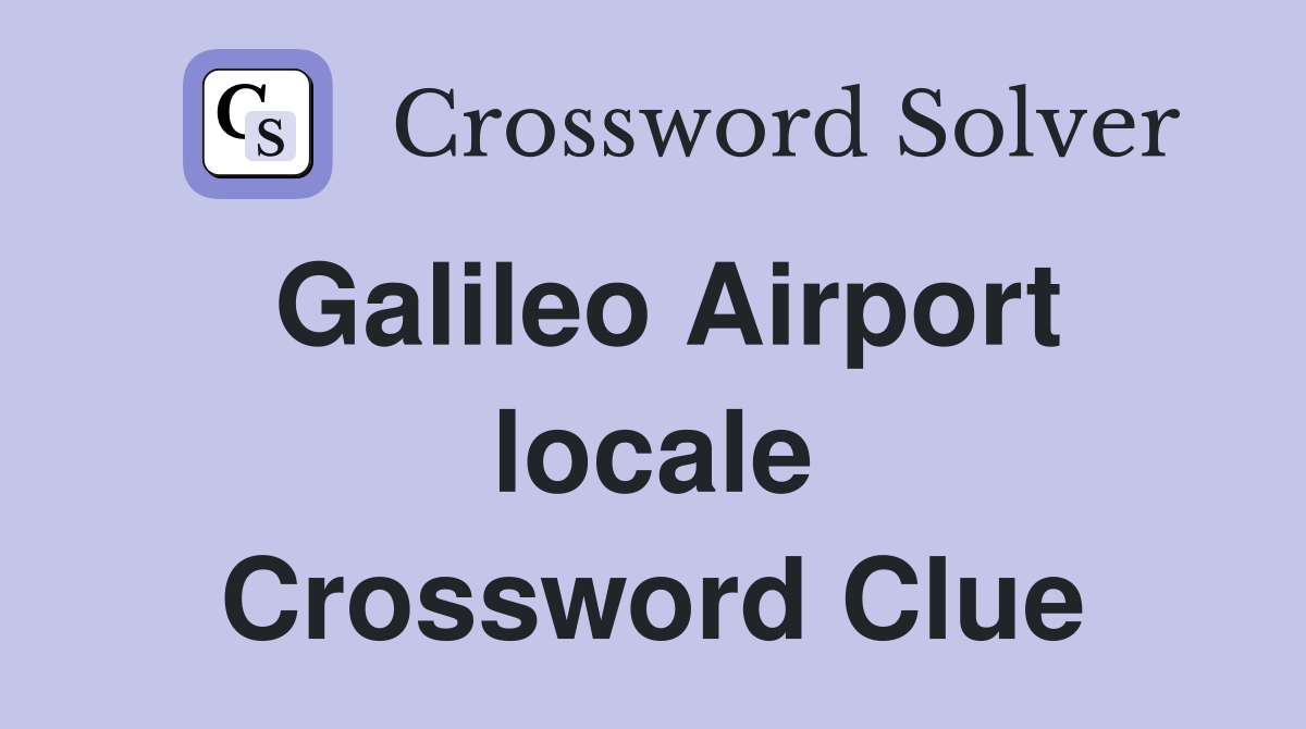 Galileo Airport locale Crossword Clue