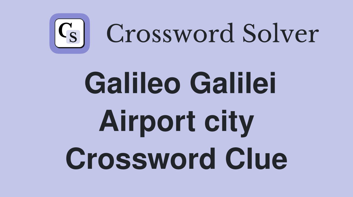 Galileo Galilei Airport city Crossword Clue